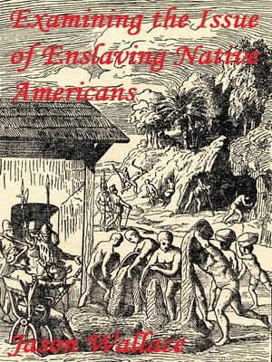 cover image of Examining the Issue of Enslaving Native Americans